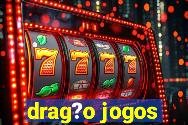 drag?o jogos