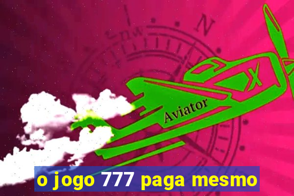 o jogo 777 paga mesmo