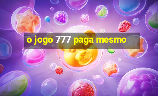 o jogo 777 paga mesmo