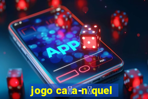 jogo ca莽a-n铆quel