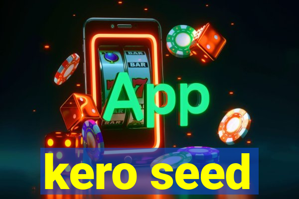 kero seed