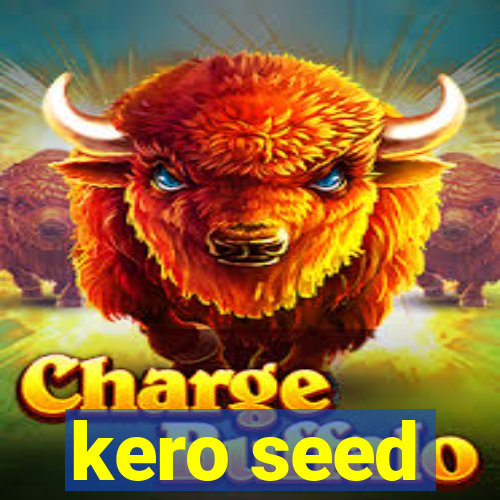 kero seed