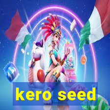 kero seed