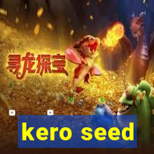 kero seed