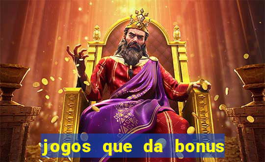 jogos que da bonus e pode sacar