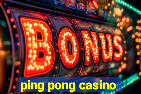 ping pong casino