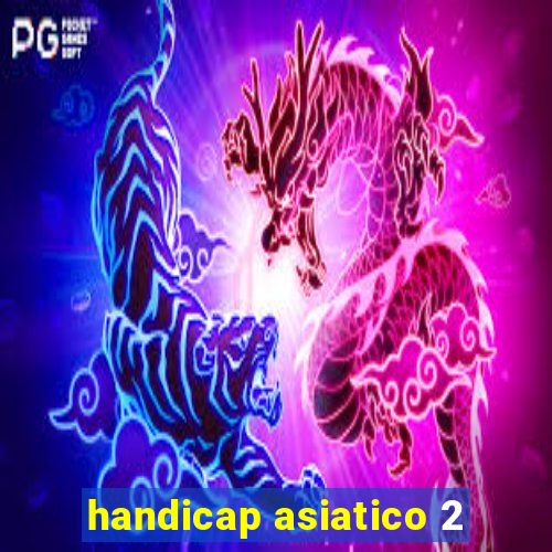 handicap asiatico 2