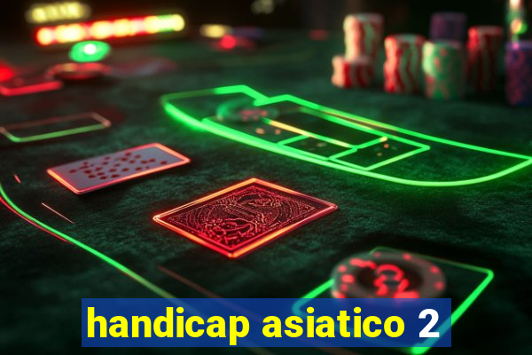 handicap asiatico 2