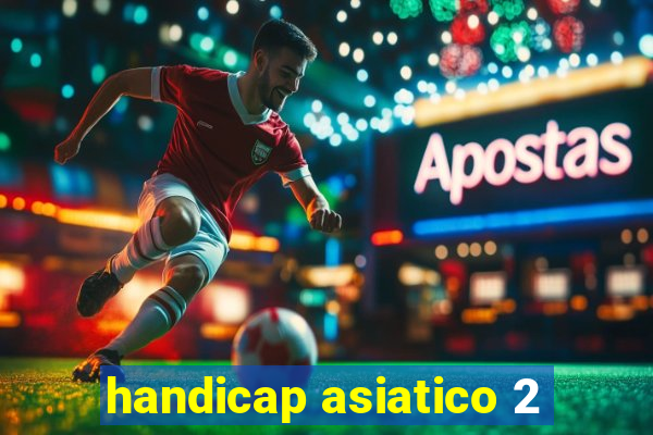 handicap asiatico 2