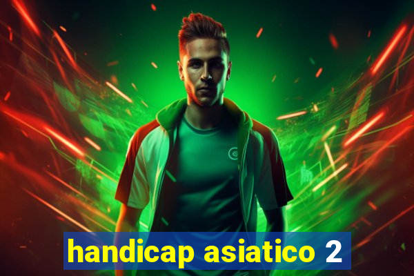 handicap asiatico 2