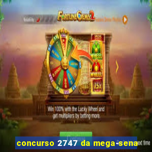 concurso 2747 da mega-sena