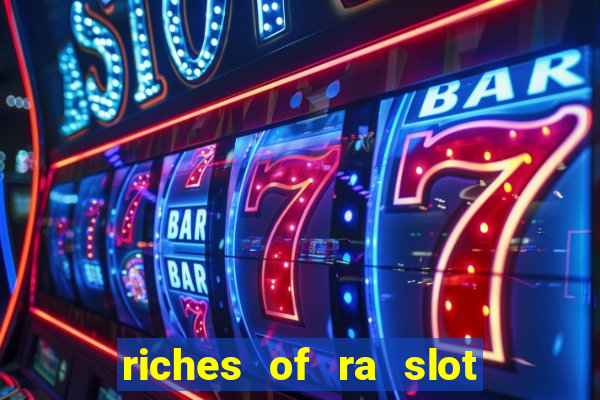 riches of ra slot slot free play