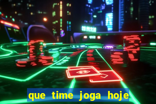 que time joga hoje ao vivo