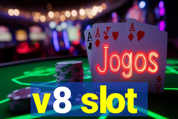 v8 slot