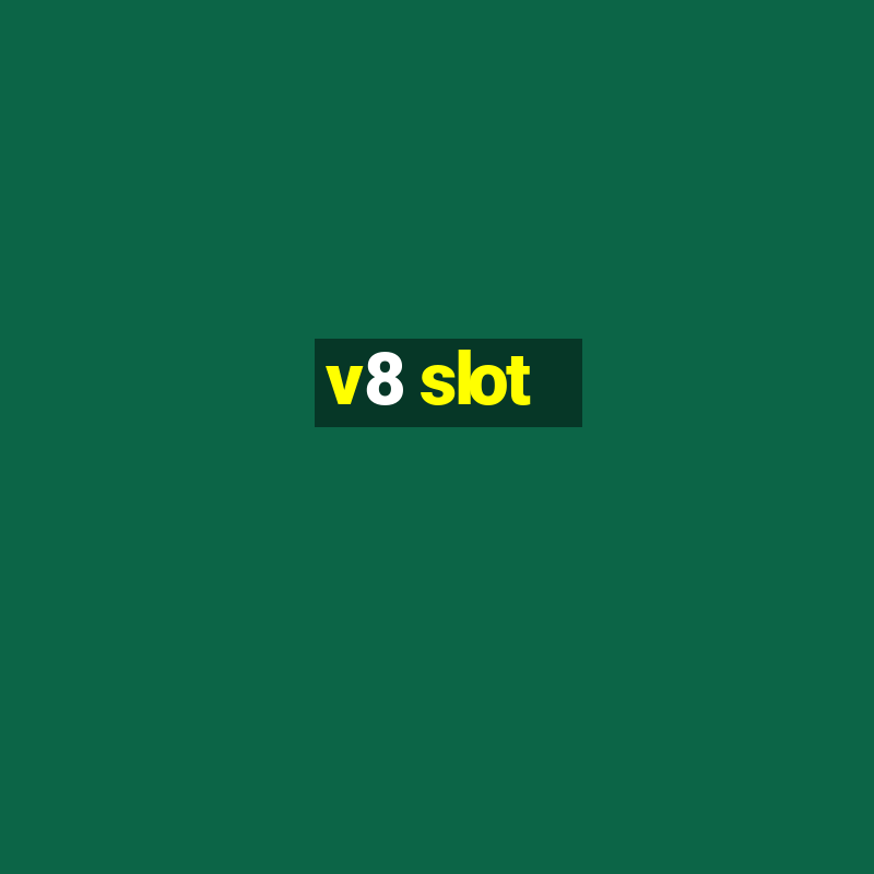 v8 slot