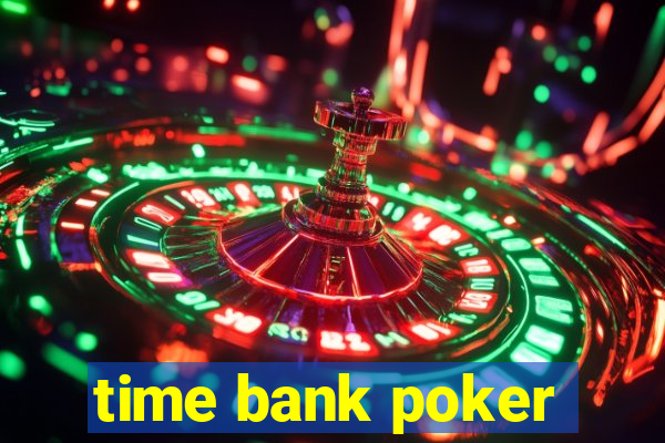 time bank poker