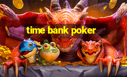 time bank poker