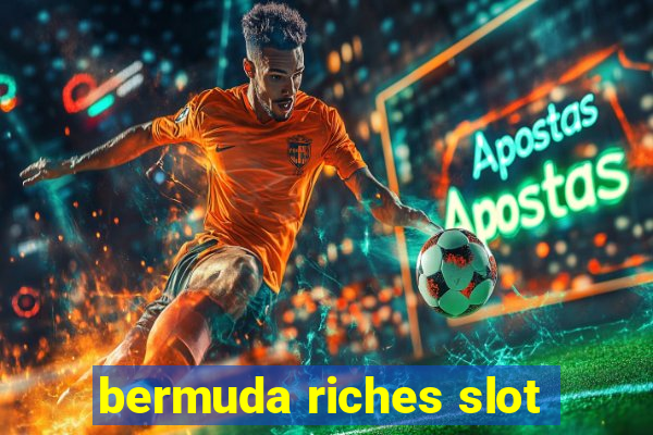 bermuda riches slot