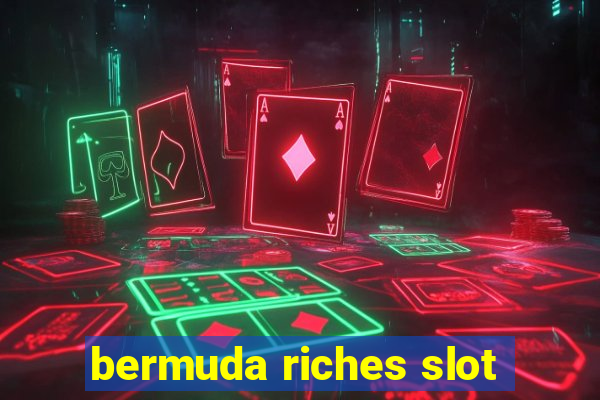 bermuda riches slot