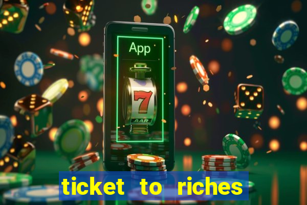 ticket to riches slot free play