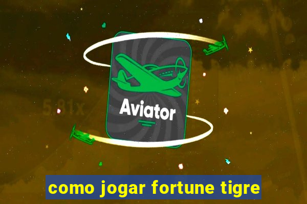 como jogar fortune tigre