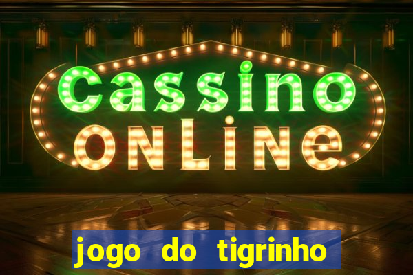 jogo do tigrinho minimo 5 reais