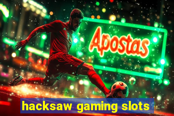 hacksaw gaming slots