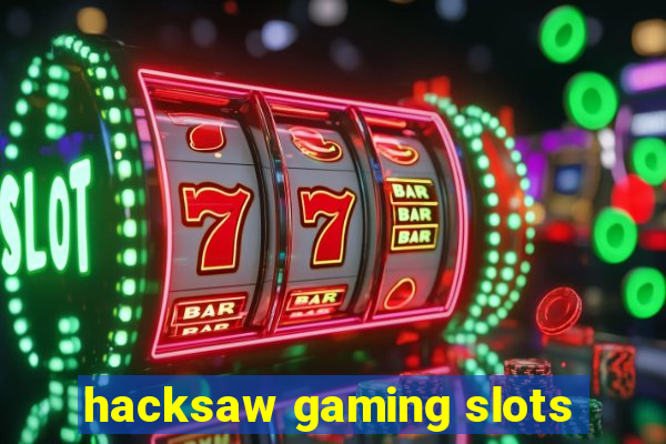 hacksaw gaming slots