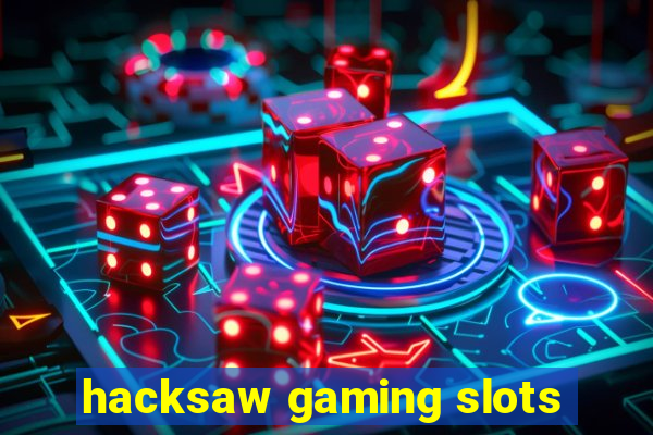 hacksaw gaming slots