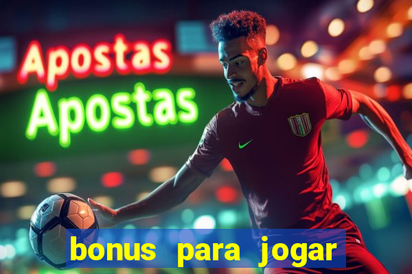 bonus para jogar sem deposito