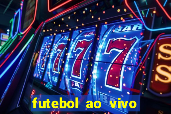 futebol ao vivo hoje futemax