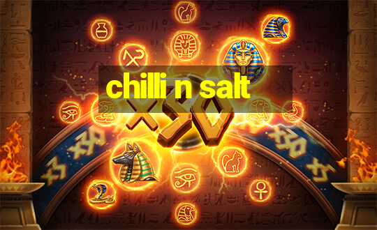 chilli n salt