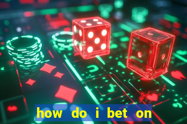 how do i bet on the internet?