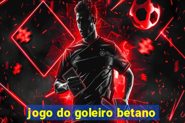 jogo do goleiro betano