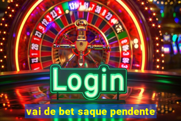 vai de bet saque pendente