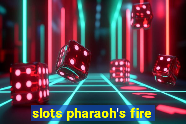 slots pharaoh's fire