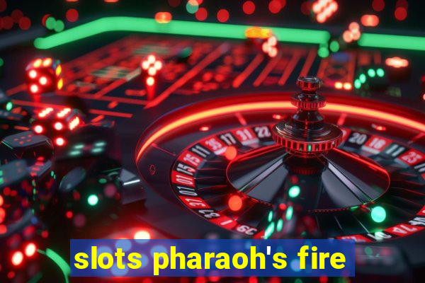 slots pharaoh's fire