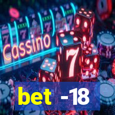 bet -18