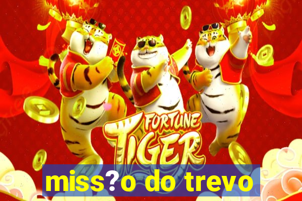 miss?o do trevo