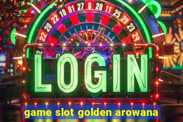 game slot golden arowana