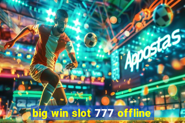 big win slot 777 offline