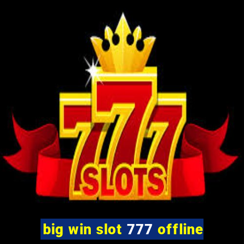 big win slot 777 offline