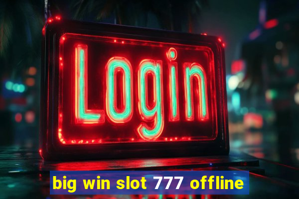 big win slot 777 offline