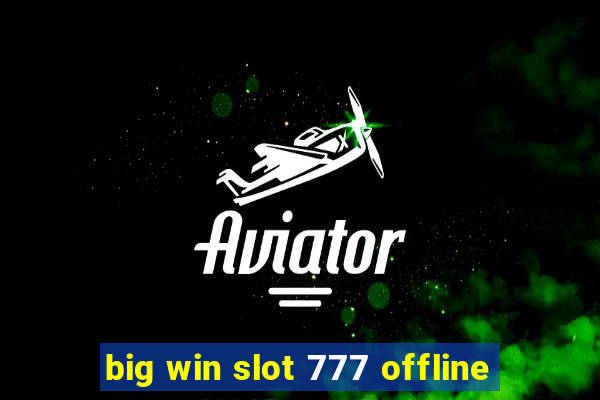 big win slot 777 offline