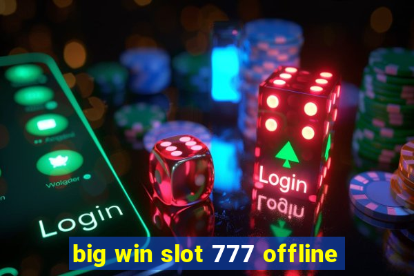 big win slot 777 offline