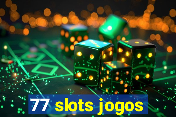 77 slots jogos