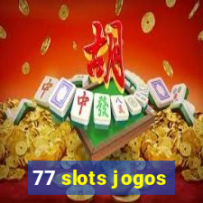 77 slots jogos