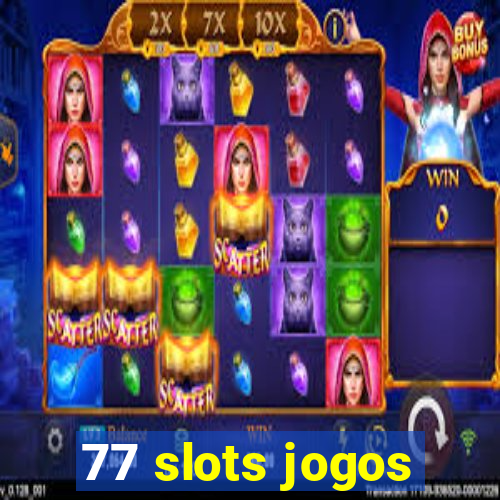 77 slots jogos