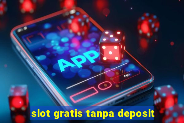 slot gratis tanpa deposit