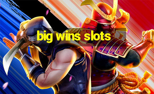 big wins slots